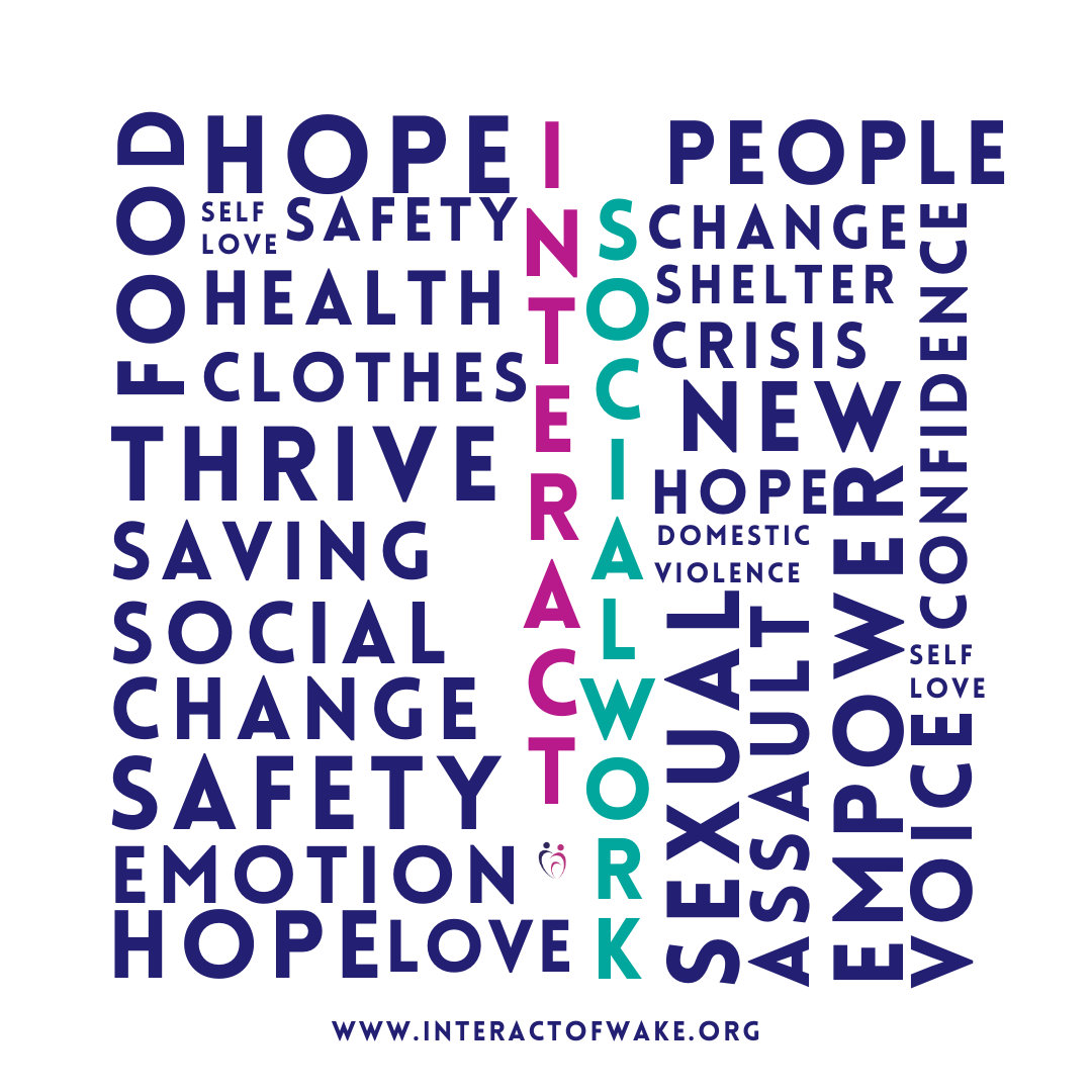 Words that describe social work: Individual Social Change Helping People Change Life Self-confidence Voice Saving Empowering Crisis Domestic Violence Sexual Safety Shelter Food Clothing Essentials Survive Thrive Resilience Compassion Emotions